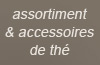 assortiment & accessoires de thé